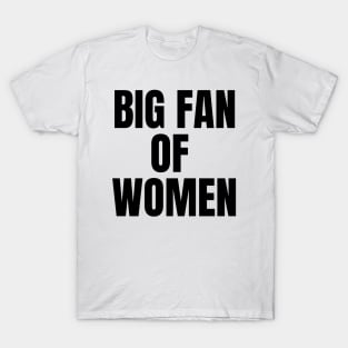Big Fan of Women (black text version) T-Shirt